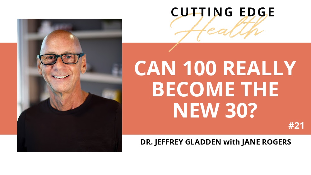 Dr. Jeffrey Gladden - Can 100 really become the new 30?