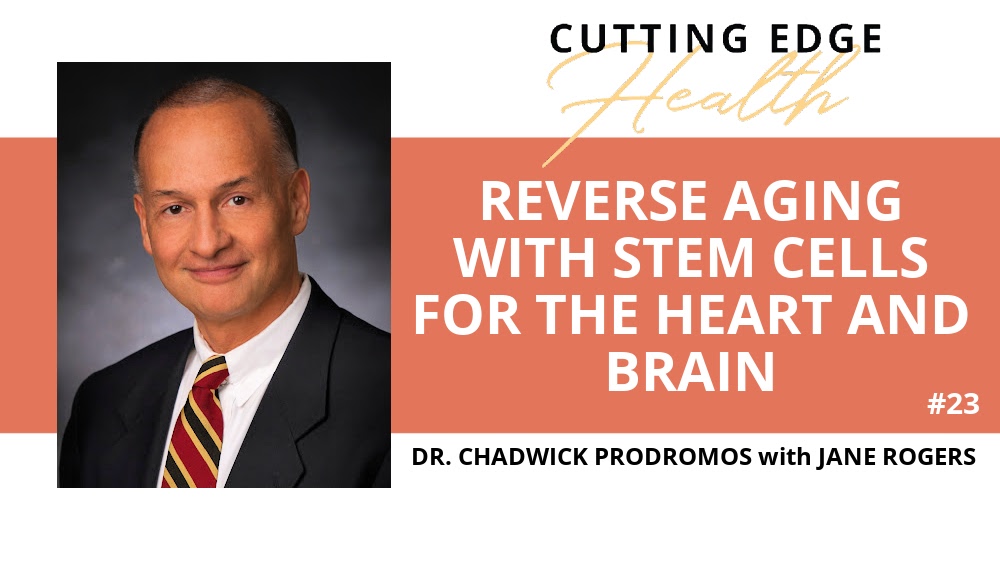 Dr. Chadwick Prodromos - Reverse Aging with Stem Cells for the Heart and Brain