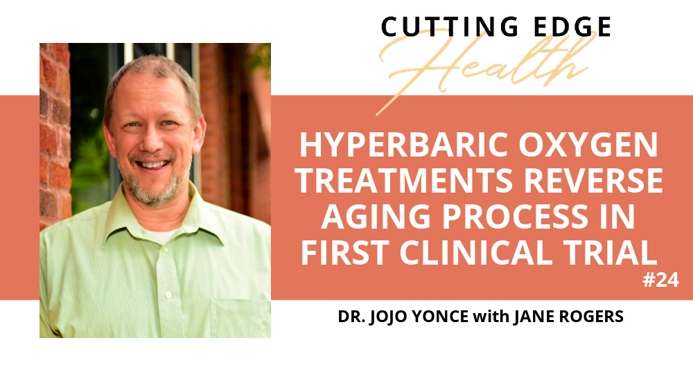 Dr. JoJo Yonce - Hyperbaric Oxygen Treatments Reverse Aging Process in First Clinical Trial