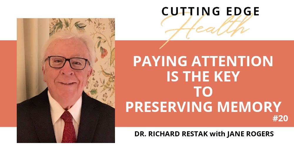 Dr. Richard Restak - Paying Attention is the Key to Preserving Memory