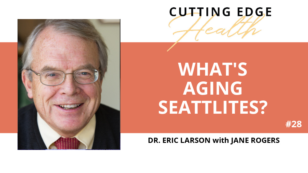 Dr. Eric Larson – What's Aging Seattlites?