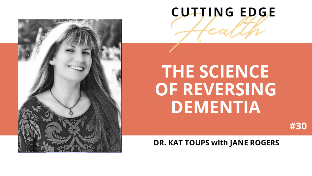Dr. Kat Toups - The Science of Reversing Dementia