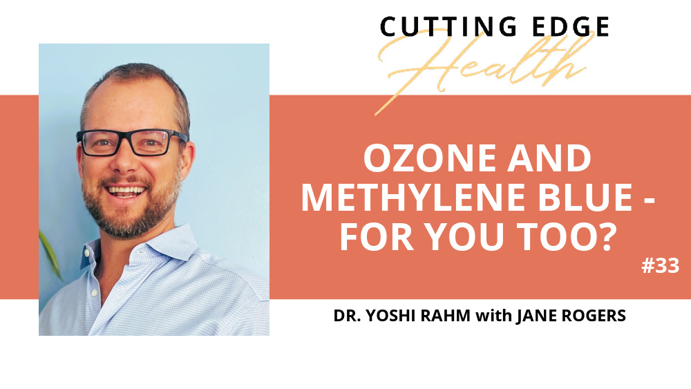 Dr. Yoshi Rahm- Ozone and Methylene Blue - For You Too?