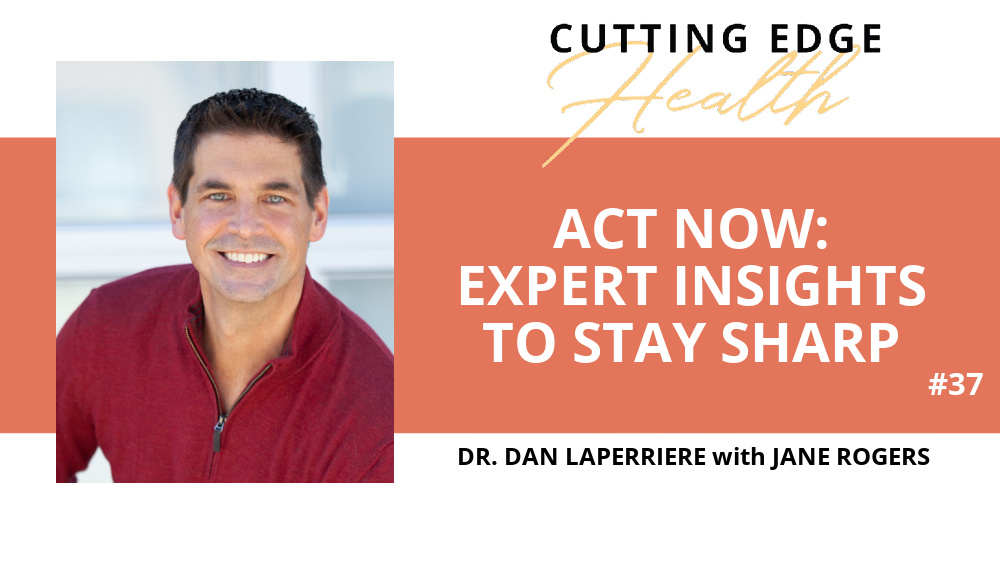Dr Dan LaPerriere - Act Now: Expert Insights to Stay Sharp