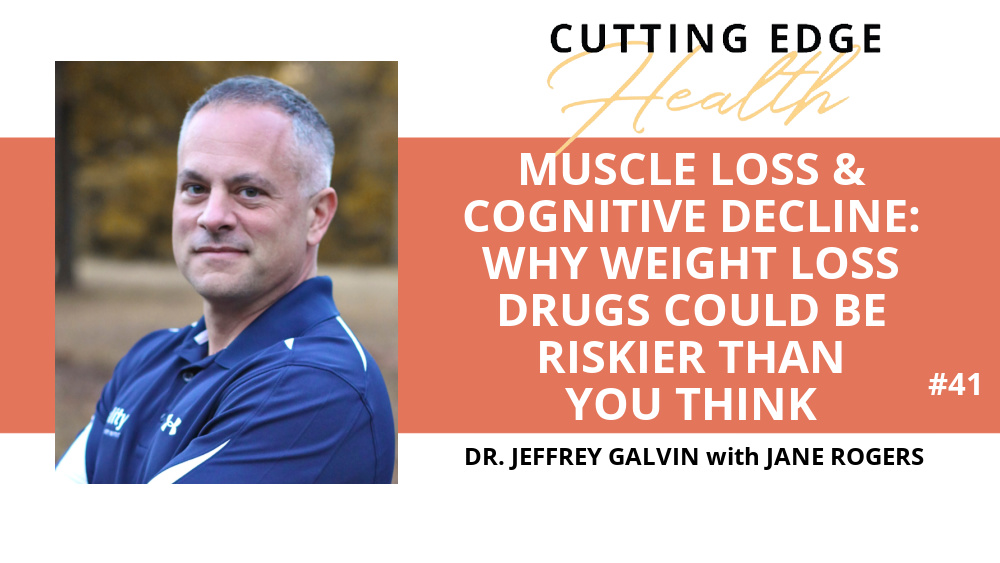 Dr. Jeffrey Galvin - Muscle Loss and Cognitive Decline: Why Weight Loss Drugs Could Be Riskier Than You Think