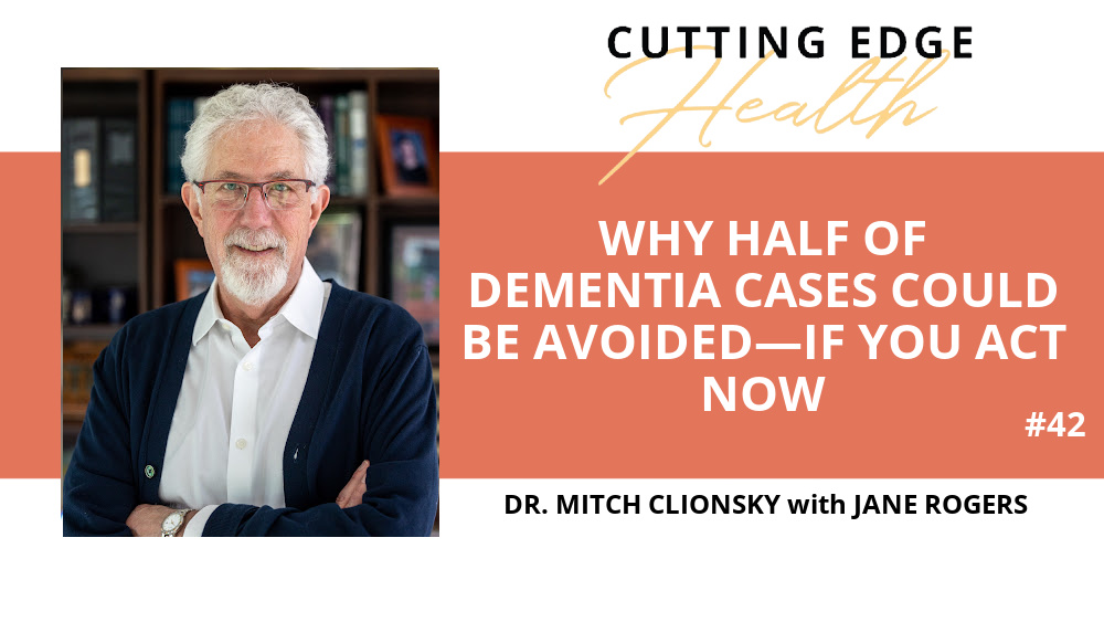 Dr. Mitch Clionsky - Prevent Dementia with Dr. Mitch Clionsky’s Proven Tips to Keep Your Brain Healthy and Sharp