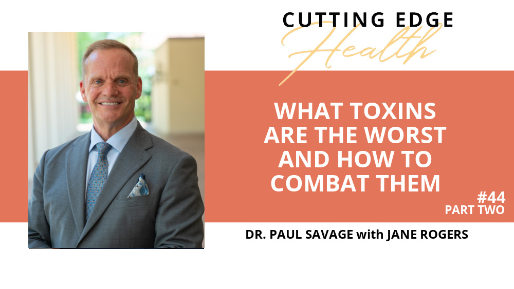 Dr. Paul Savage (Part 2) - What toxins are the worst and how to combat them